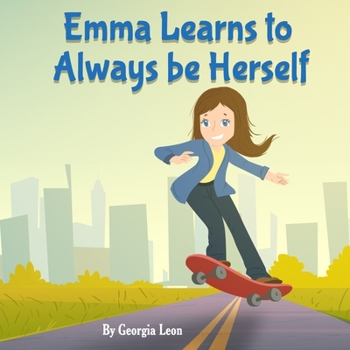 Paperback Emma Learns to Always be Herself: A Children's Book About Overcoming Being Different Book