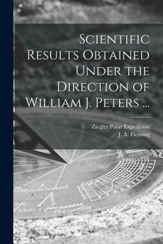 Scientific Results Obtained Under the Direction of William J. Peters ...