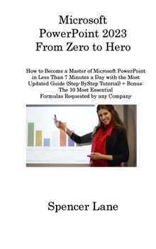 Hardcover Microsoft PowerPoint 2023 From Zero to Hero: How to Become a Master of Microsoft PowerPoint in Less Than 7 Minutes a Day with the Most Updated Guide ( Book