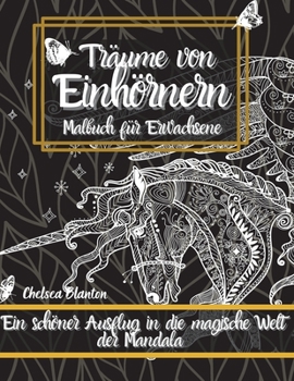 Träume von Einhörnern - Malbuch für Erwachsene: Original-Muster, Meditation, Stressabbau, Angst, Farbtherapie, Achtsamkeit