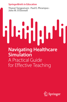 Paperback Navigating Healthcare Simulation: A Practical Guide for Effective Teaching Book