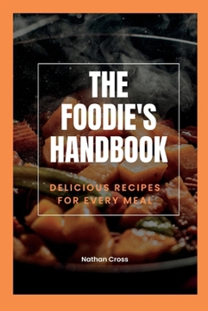 Paperback The Foodie's Handbook: Delicious Recipes For Every Meal Book