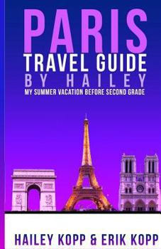 Paperback Paris Travel Guide By Hailey: My Summer Vacation Before Second Grade Book