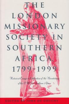 Paperback The London Missionary Society in Southern Africa, 1799-1999: Historical Essays in Celebration of the Bicentenary of the Lms in Southern Africa Book