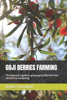 Paperback Goji Berries Farming: The beginner's guide to growing Goji Berries from varieties to harvesting Book