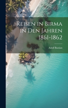 Hardcover Reisen in Birma in Den Jahren 1861-1862 [German] Book