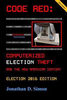 Paperback Code Red: Computerized Election Theft and the New American Century: Election 2016 Edition Book