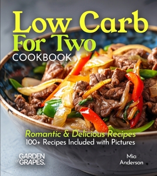 Low Carb For Two Cookbook: Romantic & Delicious Recipes, 100+ Recipes Included with Pictures (Low-Carb Collection)