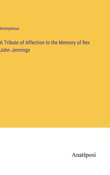 Hardcover A Tribute of Affection to the Memory of Rev John Jennings Book