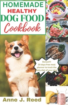 Paperback Homemade healthy dog food cookbook: A comprehensive guide to preparing easy and healthy meals for your dog Book