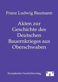 Paperback Akten zur Geschichte des Deutschen Bauernkrieges aus Oberschwaben [German] Book