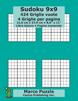 Sudoku 9x9 – 424 Griglie vuote: 4 Griglie per pagina; 21,6 cm x 27,9 cm; 8,5" x 11"; Libro bianco; Pagine numerate; Su Doku; 9 x 9 Schede modello puzzle (Italian Edition)