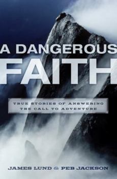 Paperback A Dangerous Faith: True Stories of Answering the Call to Adventure Book