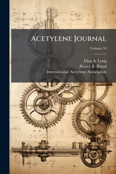 Paperback Acetylene Journal: Devoted To Acetylene Lighting And Kindred Topics ...; Volume 18 Book