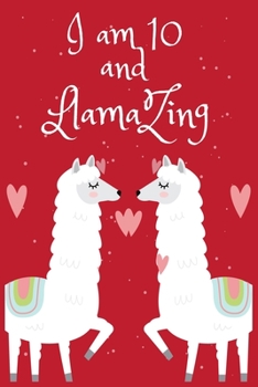 I Am 10 And Llamazing: A Llama Journal Notebook For 10 Year Old Girls