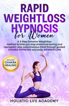 Paperback Rapid Weightloss Hypnosis for Women: A 3-Step Extreme Weightloss method to help stop emotional eating, reprogram your subconscious mind through guided Book