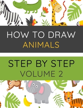 Paperback How To Draw Animals Step By Step Volume 2: Drawing and Activity Book For Kids To Learn How to Draw Bird, Cat, Cow, Dolphin, Fox, Frog, Gorilla, Hippo, Book