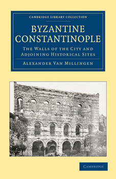 Paperback Byzantine Constantinople: The Walls of the City and Adjoining Historical Sites Book