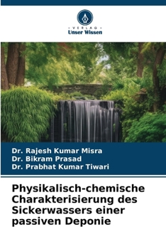 Physikalisch-chemische Charakterisierung des Sickerwassers einer passiven Deponie (German Edition)