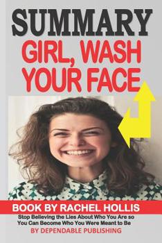 Paperback Summary: Girl, Wash Your Face Book by Rachel Hollis: Stop Believing the Lies About Who You Are so You Can Become Who You Were M Book
