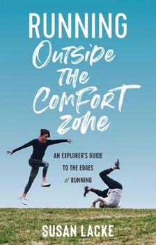 Paperback Running Outside the Comfort Zone: An Explorer's Guide to the Edges of Running: An Explorer's Guide to the Edges of Running Book