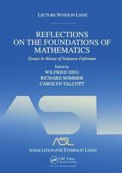 Reflections on the Foundations of Mathematics: Essays in Honor of Solomon Feferman Lecture Notes in Logic 15 (Lecture Notes in Logic, 15) - Book #15 of the Lecture Notes in Logic