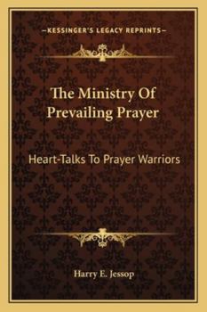 Paperback The Ministry Of Prevailing Prayer: Heart-Talks To Prayer Warriors Book