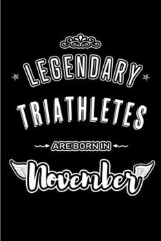 Paperback Legendary Triathletes are born in November: Blank Lined Journal Notebooks Diary as Appreciation, Birthday, Welcome, Farewell, Thank You, Christmas, Gr Book