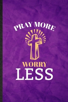 Paperback Pray More Worry Less: Funny Blank Lined Sunday Church Jesus Notebook/ Journal, Graduation Appreciation Gratitude Thank You Souvenir Gag Gift Book