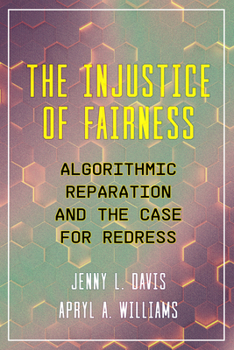 Paperback The Injustice of Fairness: Algorithmic Reparation and the Case for Redress Book