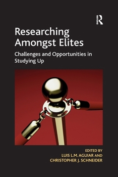 Paperback Researching Amongst Elites: Challenges and Opportunities in Studying Up Book