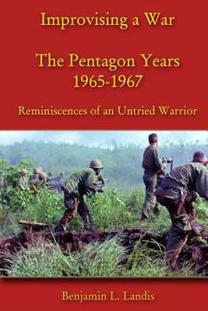 Paperback Improvising a War: The Pentagon Years 1965-1967: Reminiscences of an Untried Warrior Book