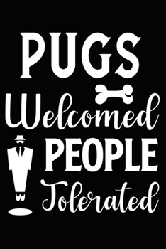 Paperback Pugs Welcomed People Tolerated: Cute Pug lined journal gifts. Best Lined Journal gifts For dog Lovers who Loves Pug. This Cute Dog Lined journal Gifts Book