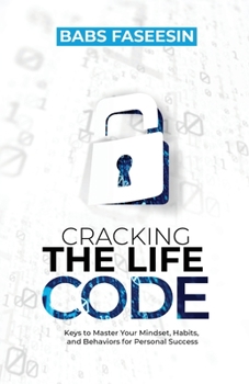 Paperback Cracking the Life Code: Keys to Master Your Mindset, Habits, and Behaviors for Personal Success Book
