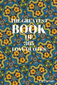 Paperback The Greatest Book Of 365 Love Quotes: For Inspirated Relationships 122 Page 6x9 Inches Book