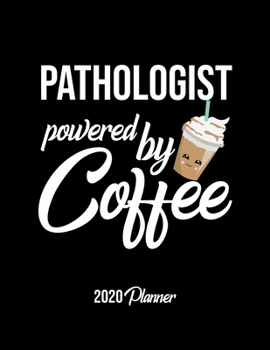 Paperback Pathologist Powered By Coffee 2020 Planner: Pathologist Planner, Gift idea for coffee lover, 120 pages 2020 Calendar for Pathologist Book