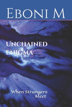 Paperback Unchained Enigma: When Strangers Meet Book