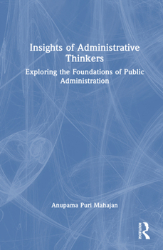 Hardcover Insights of Administrative Thinkers: Exploring the Foundations of Public Administration Book