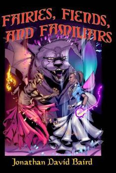 Paperback Fairies, Fiends, and Familiars: The Short Fiction of Jonathan David Baird Book