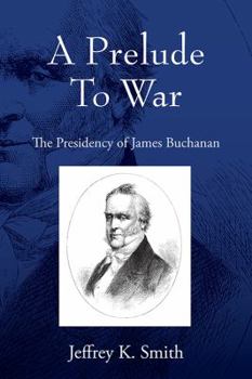 Paperback A Prelude To War: The Presidency of James Buchanan Book