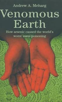 Hardcover Venomous Earth: How Arsenic Caused the World's Worst Mass Poisoning Book