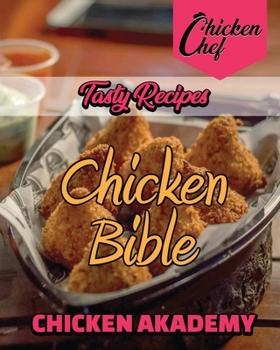 Tasty Recipes - Chicken Bible: Easy Recipes That a Pro or a Novice Can Cook To Live a Healthier Life With Great Food That Won't Make You Think You're on a Diet