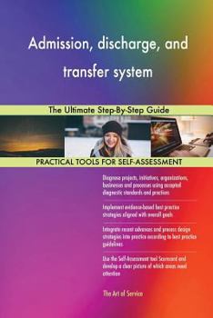 Paperback Admission, discharge, and transfer system: The Ultimate Step-By-Step Guide Book