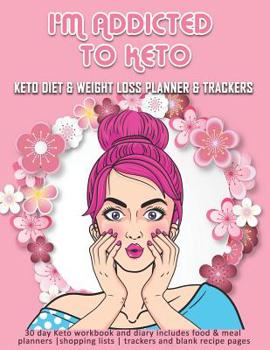 Paperback I'm Addicted To Keto: Keto Diet & Weight Loss Planner & Trackers: 30 day Keto workbook and diary includes food & meal planners shopping list Book