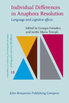 Hardcover Individual Differences in Anaphora Resolution: Language and Cognitive Effects (Language Faculty and Beyond: Internal and External Variation in Linguistics, 18) Book