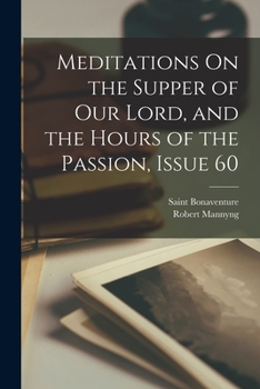 Paperback Meditations On the Supper of Our Lord, and the Hours of the Passion, Issue 60 Book