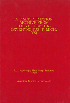 A Transportation Archive from Fourth-Century Oxyrhynchus (P. Mich. XX): Volume 49 - Book #49 of the American Studies in Papyrology