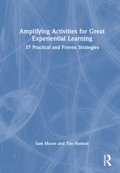 Hardcover Amplifying Activities for Great Experiential Learning: 37 Practical and Proven Strategies Book