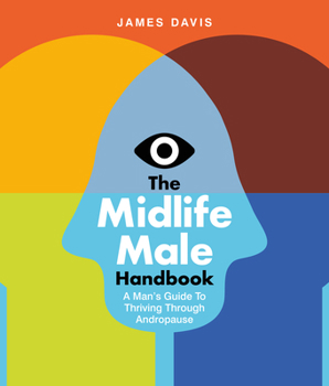 Paperback The Midlife Male Handbook: A Man's Guide to Thriving Through Andropause Book