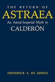 Paperback The Return of Astraea: An Astral-Imperial Myth in Calderón Book